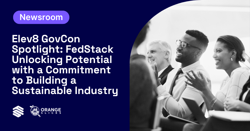 Elev8 GovCon Spotlight: FedStack: Unlocking Potential with a Commitment to Building a Sustainable Industry