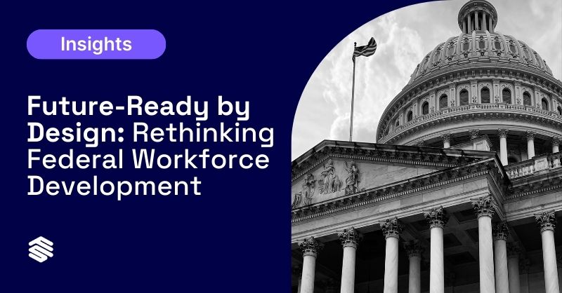 Future-Ready by Design: Rethinking Federal Workforce Development