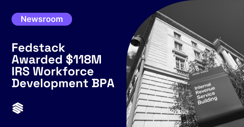 Fedstack Awarded $118M IRS OCIO Workforce Development BPA