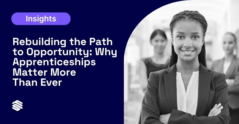 Rebuilding the Path to Opportunity: Why Apprenticeships Matter More Than Ever